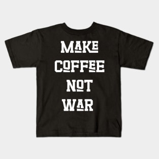 Make Coffee Not War Kids T-Shirt